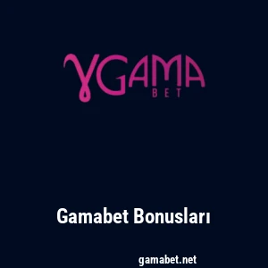Gamabet Bonusları