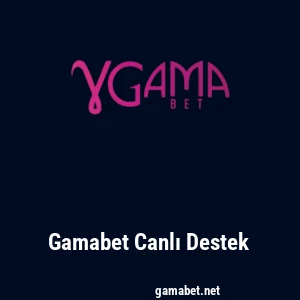 Gamabet Canlı Destek