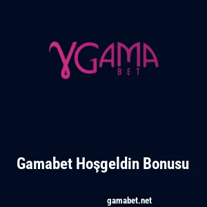 Gamabet Hoşgeldin Bonusu