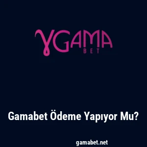 Gamabet Ödeme Yapıyor Mu?
