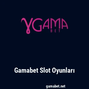 Gamabet Slot Oyunları