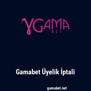 Gamabet Üyelik İptali