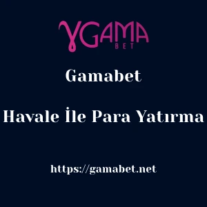 Gamabet Havale İle Para Yatırma