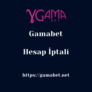 Gamabet Hesap İptali