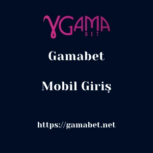 Gamabet Mobil Giriş