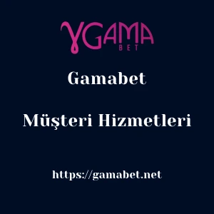 Gamabet Müşteri Hizmetleri