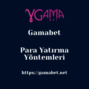 Gamabet Para Yatırma Yöntemleri