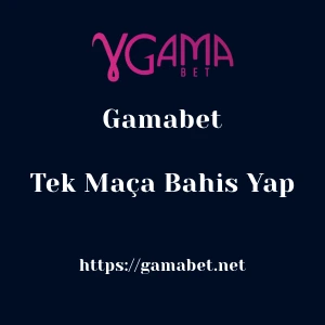 Gamabet Tek Maça Bahis Yap
